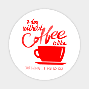 A Day without coffee is like Funny Gift Magnet